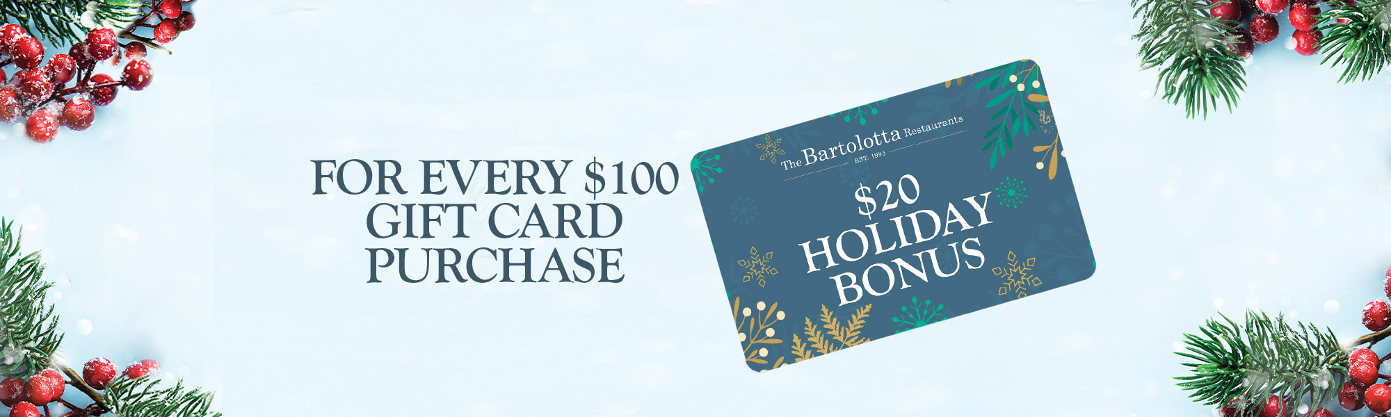 For Every $100 Gift Card Purchase, get a $20 Holiday Bonus